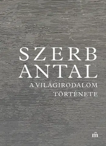 Literárna veda, jazykoveda A világirodalom története - Antal Szerb