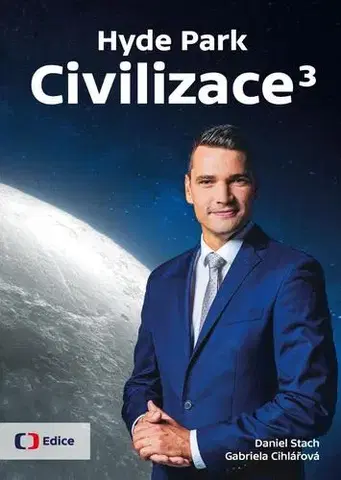 Fejtóny, rozhovory, reportáže Hyde Park Civilizace 3 - Daniel Stach,Gabriela Cihlářová
