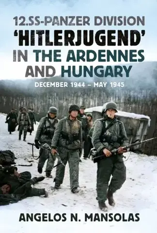História 12.SS Panzer Division ‘Hitlerjugend’ in the Ardennes and Hungary - Angelos Mansolas