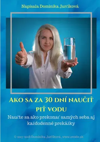 Zdravie, životný štýl - ostatné Ako sa za 30 dní naučiť piť vodu - Dominika Jurčíková