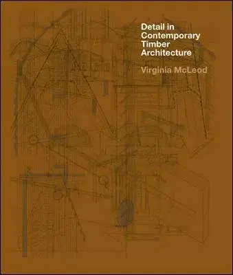 Architektúra Detail in Contemporary Timber Architecture - Virginia McLeod