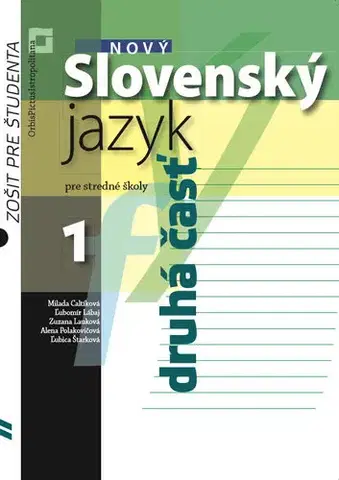 Slovenský jazyk Nový Slovenský jazyk pre SŠ 1. roč. – Zošit pre študenta 2. časť - Milada Caltíková,Kolektív autorov