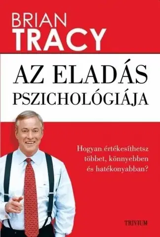 Podnikanie, obchod, predaj Az eladás pszichológiája - Brian Tracy
