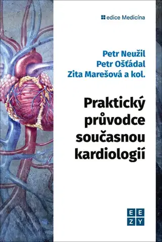 Medicína - ostatné Praktický průvodce současnou kardiologií - Zita Marešová,MUDr. Petr Neužil,Petr Ošťádal
