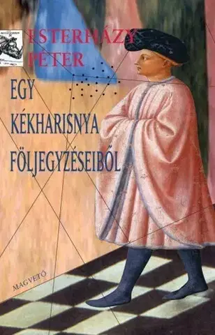 Fejtóny, rozhovory, reportáže Egy kékharisnya följegyzéseiből - Péter Esterházy