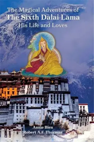 Historické romány The Magical Adventures of the Sixth Dalai Lama - Annie Bien,Robert Thurman