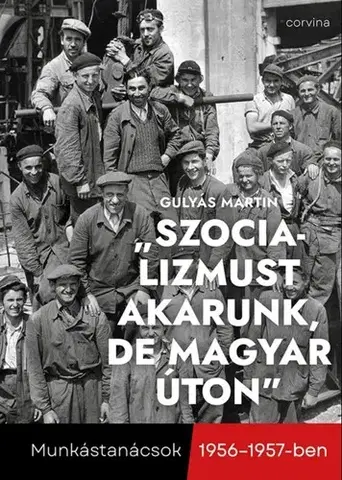 Svetové dejiny, dejiny štátov „Szocializmust akarunk, de magyar úton” - Gulyás Martin