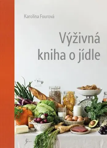 Zdravá výživa, diéty, chudnutie Výživná kniha o jídle - Karolína Fourová