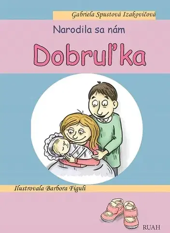 Pre deti a mládež - ostatné Narodila sa nám Dobruľka - Gabriela Spustová Izakovičová