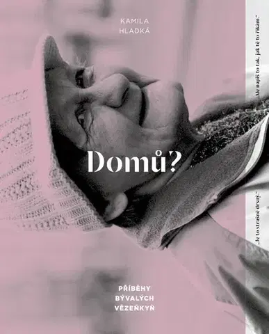 Skutočné príbehy Domů? - Příběhy bývalých vězeňkyň - Kamila Hladká