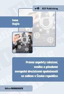 Podnikanie, obchod, predaj Právní aspekty založení, vzniku a působení evropské družstevní společnosti se sídlem v ČR - Ivan Kejík