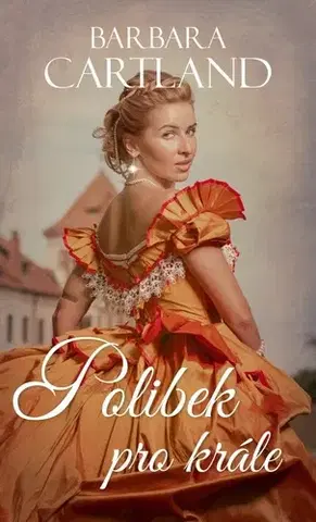 Romantická beletria Polibek pro krále - Barbara Cartland,Kristina Volná