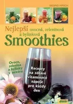 Šaláty, zelenina, ovocie Nejlepší ovocná, zeleninová a bylinková Smoothies - Siegrid Hirsch