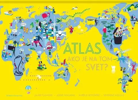 Geografia, svet Atlas - ako je na tom svet? - Laure Flavigny,Jessie Magana