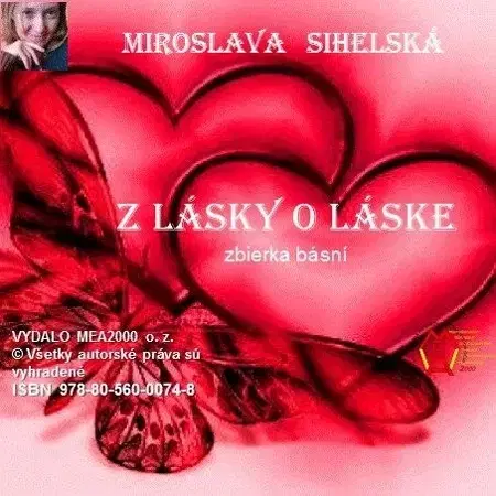 Poézia Zbierka básní I.- Z lásky o láske - Miroslava Sihelská