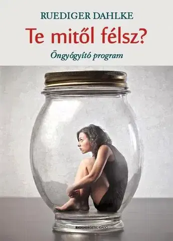 Psychológia, etika Te mitől félsz? - Dahlke Ruediger