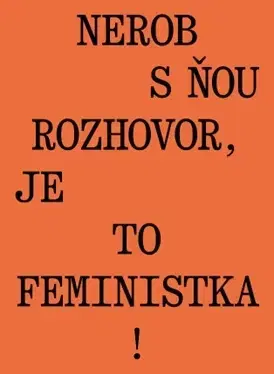 Fejtóny, rozhovory, reportáže Nerob s ňou rozhovor, je to feministka! - Jana Beňová