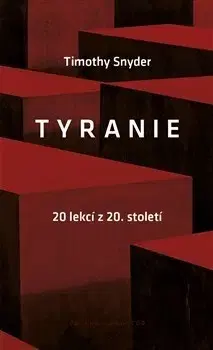Politológia Tyranie - 20 lekcí z 20. století - Timothy Snyder