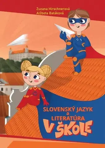 Jazykové učebnice, slovníky Slovenský jazyk a literatúra v škole - Zuzana Hirschnerová,Alžbeta Batáková