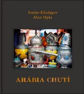 Obrazové publikácie Arábia chutí - Emíre Khidayer,Alan Hyža