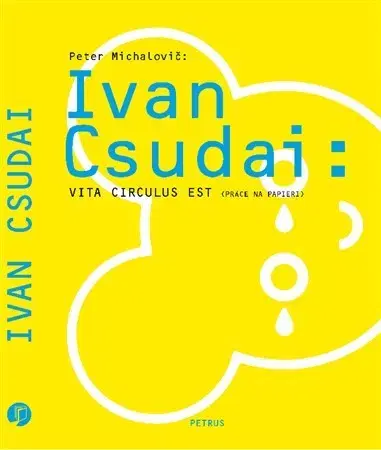 Maliarstvo, grafika Ivan Csudai: Vita Circulus Est ( Práce na papieri ) - Peter Michalovič