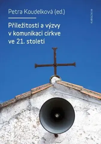 Kresťanstvo Příležitosti a výzvy v komunikaci církve v 21. století - Petra Koudelková