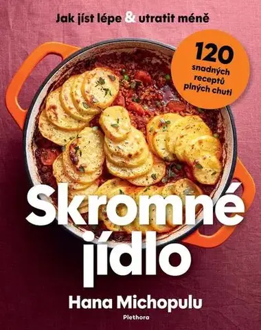 Kuchárky - ostatné Skromné jídlo - Jak jíst lépe a utratit méně, 120 snadných receptů plných chuti - Hana Michopulu