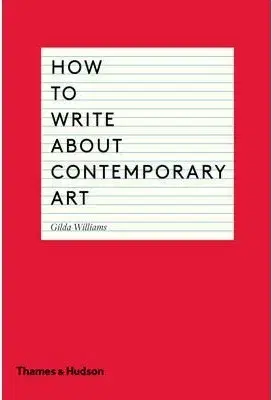Literárna veda, jazykoveda How to Write about Contemporary Art - Gilda Williams