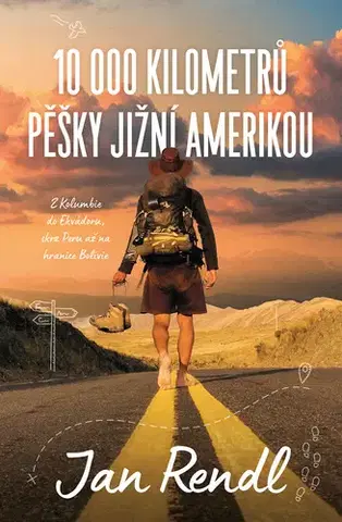 Cestopisy 10 000 kilometrů pěšky Jižní Amerikou - Jan Rendl