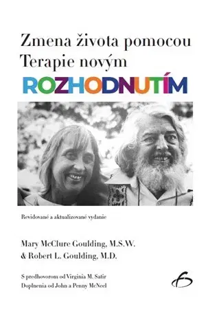 Psychológia, etika Zmena života pomocou Terapie novým rozhodnutím - Mary McClure Goulding,Robert L. Goulding