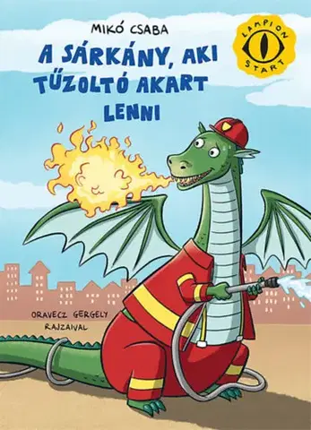 Rozprávky A sárkány, aki tűzoltó akart lenni - Csaba Mikó,Gergely Oravecz