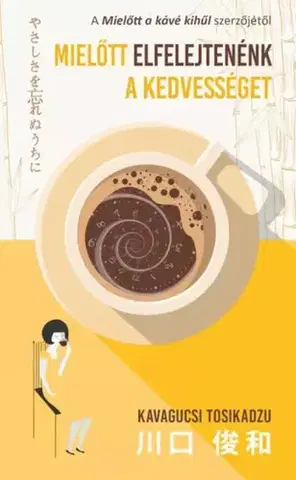 Svetová beletria Mielőtt elfelejtenénk a kedvességet - Kavagucsi Tosikadzu