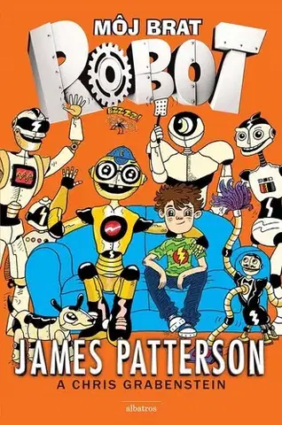 Pre deti a mládež - ostatné Môj brat robot 1 - James Patterson