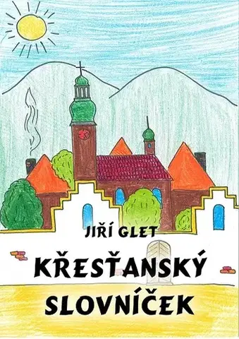 Náboženstvo - ostatné Křesťanský slovníček - Glet Jiří