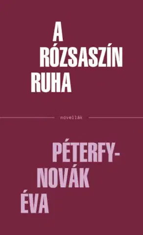 Novely, poviedky, antológie A rózsaszín ruha - Péterfy Novák Éva