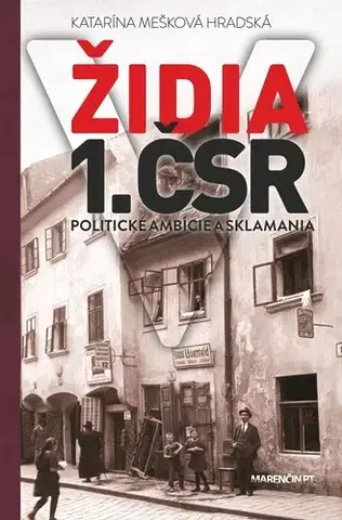 Slovenské a české dejiny Židia v 1. ČSR. Politické ambície a sklamania - Katarína Hradská
