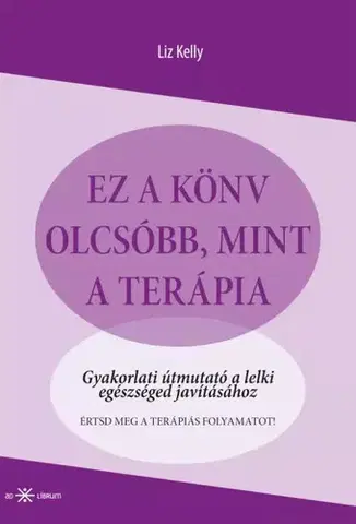 Rozvoj osobnosti Ez a könyv olcsóbb, mint a terápia - Liz Kelly