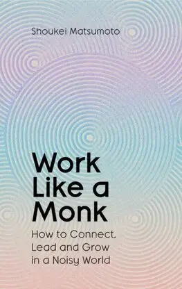 Duchovný rozvoj Work Like A Monk - Shoukei Matsumoto