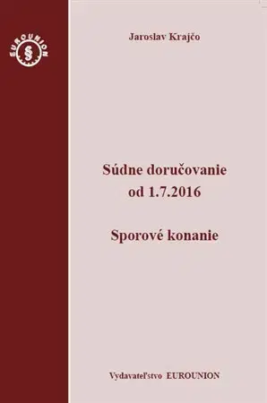 Právo - ostatné Súdne doručovanie od 1.7.2016 – Sporový poriadok - Jaroslav Krajčo