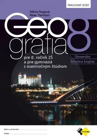 Učebnice pre ZŠ - ostatné Geografia pre 8. ročník ZŠ a osemročné gymnáziá PZ - Mária Nogová,Peter Tremboš