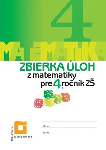 Matematika Zbierka úloh z matematiky pre 4. ročník ZŠ - Ingrid Jančiarová