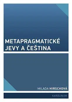 Literárna veda, jazykoveda Metapragmatické jevy a čeština - Milada Hirschová
