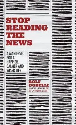 Manažment Stop Reading the News - Rolf Dobelli