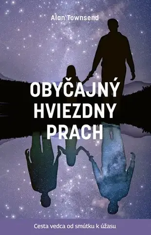 Skutočné príbehy Obyčajný hviezdny prach: Cesta vedca od smútku k úžasu - Alan Towsend