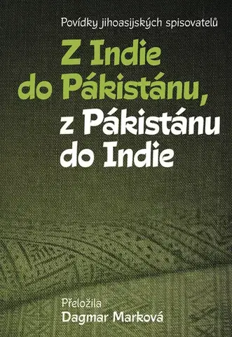 Novely, poviedky, antológie Z Indie do Pákistánu, z Pákistánu do Indie - neuvedený,Dagmar Marková