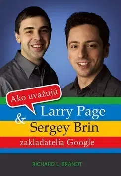 Biznis a kariéra Ako uvažujú Larry Page a Sergey Brin - Richard L. Brandt
