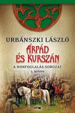 Historické romány A Honfoglalás 3: Árpád és Kurszán - László Urbánszki