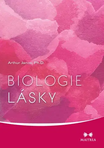 Psychológia, etika Biologie lásky - Arthur Janov