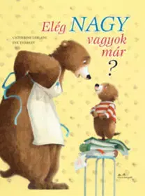 Rozprávky Elég nagy vagyok már? - Catherine Leblanc