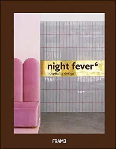 Dizajn, úžitkové umenie, móda Night Fever 6 Hospitality Design - Kolektív autorov